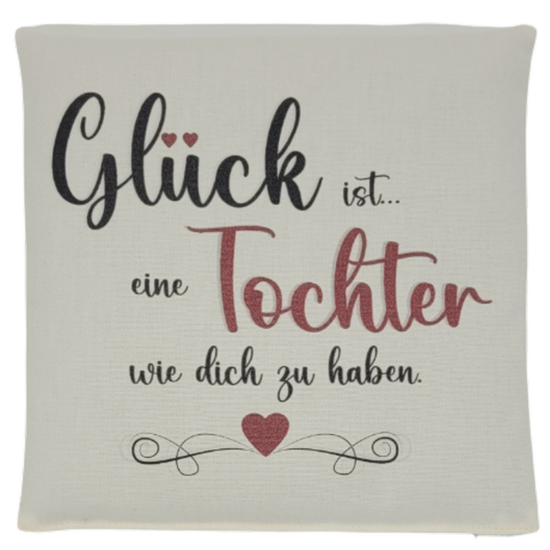 Rapssamenkissen "Glück ist...eine Tochter wie Dich zu haben"